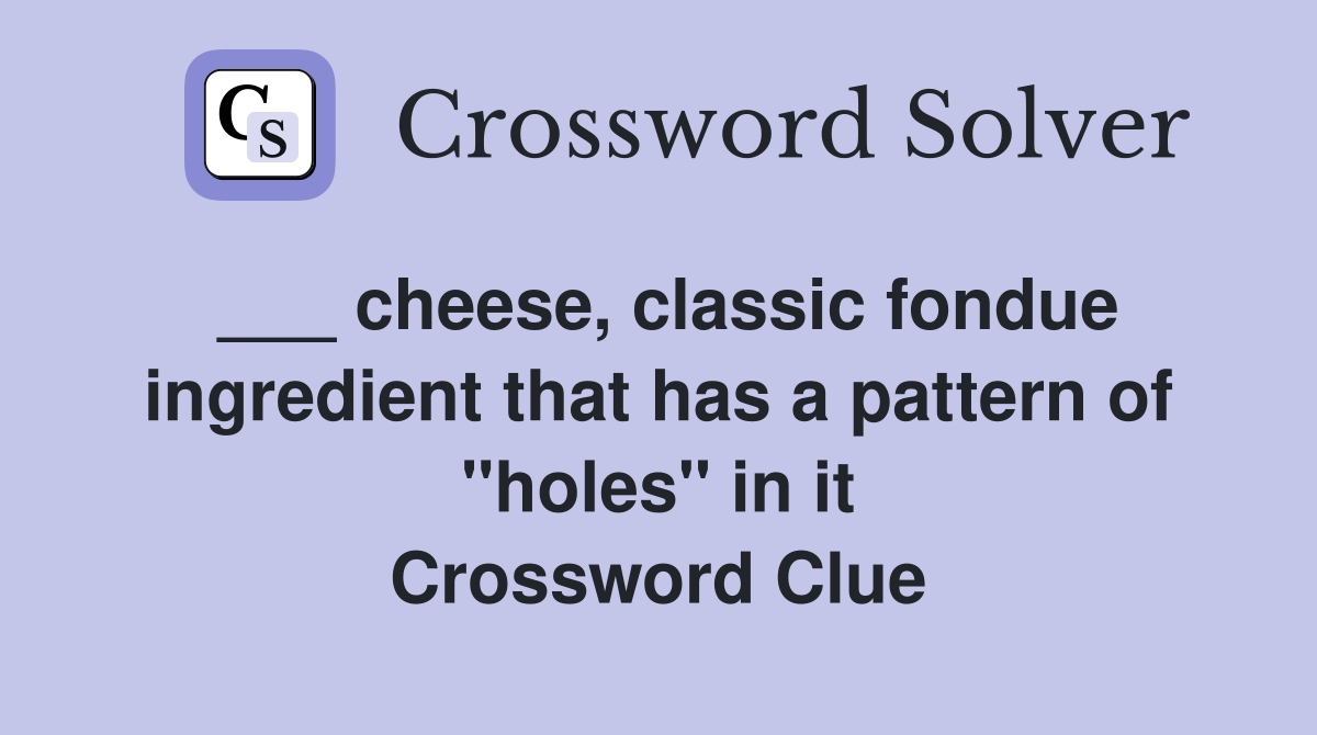 cheese, classic fondue ingredient that has a pattern of "holes" in it